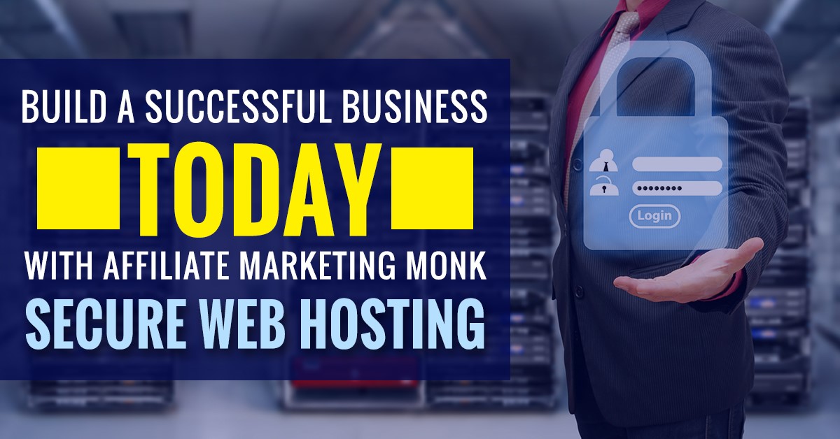 Build A Successful Business Today with Affiliate Marketing Monk Secure Web Hosting